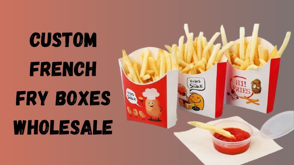 There’s Big Money In Custom French Fry Boxes Find Out How