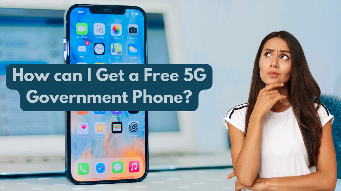 How can I Get a Free 5G Government Phone?