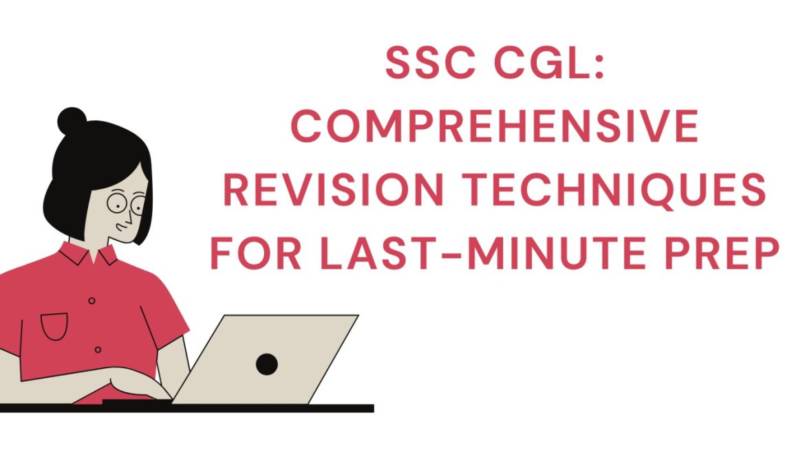 SSC CGL: Comprehensive Revision Techniques for Last-Minute Prep