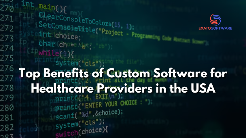 Top Benefits of Custom Software for Healthcare Providers in the USA