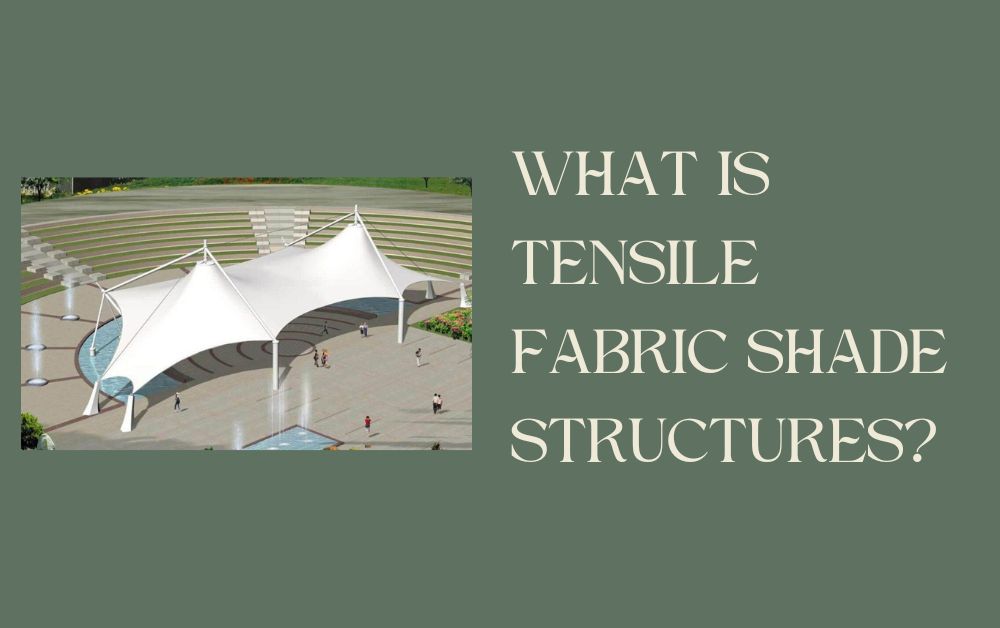 What is Tensile Fabric Shade Structures?