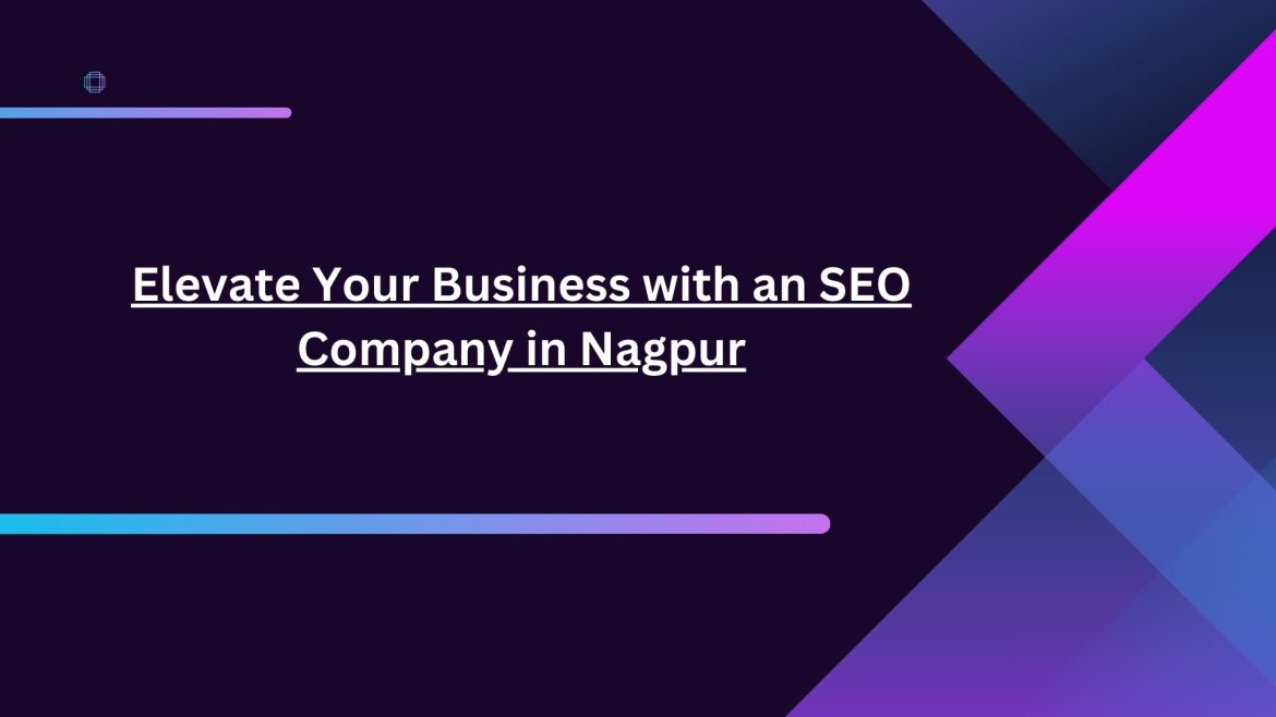 Elevate Your Business with an SEO Company in Nagpur