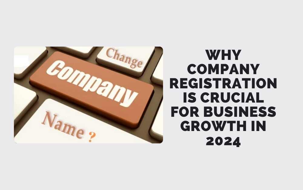 Why Company Registration is Crucial for Business Growth in 2024