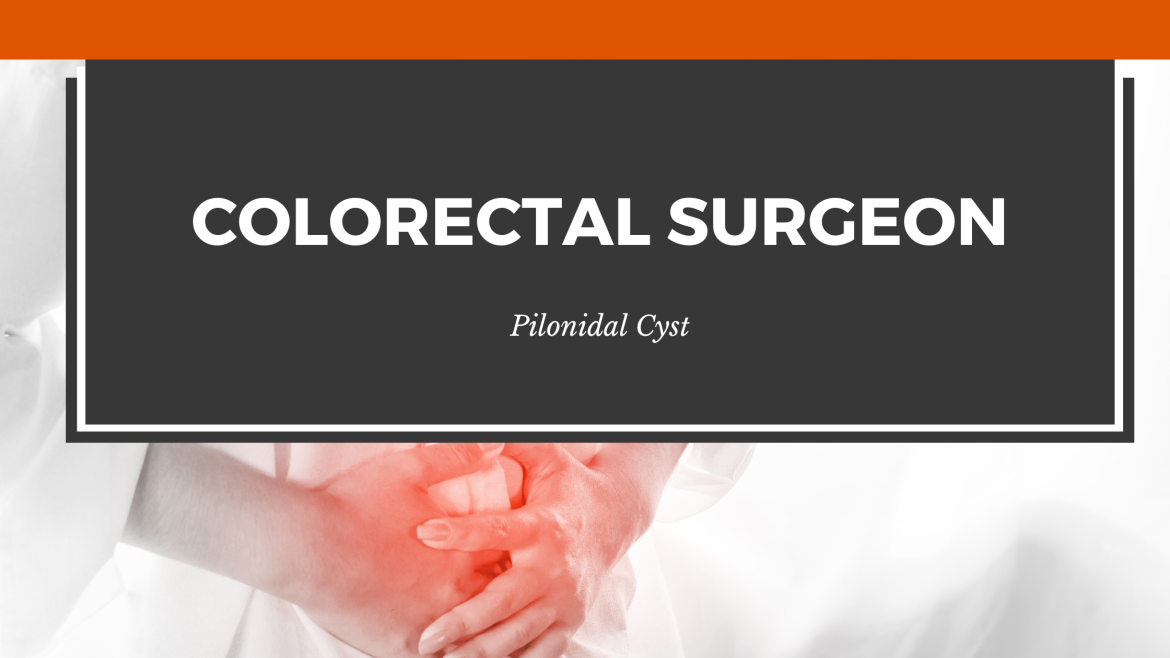 The Role of Colorectal Surgeons in Pilonidal Cyst Management: Expert Perspectives
