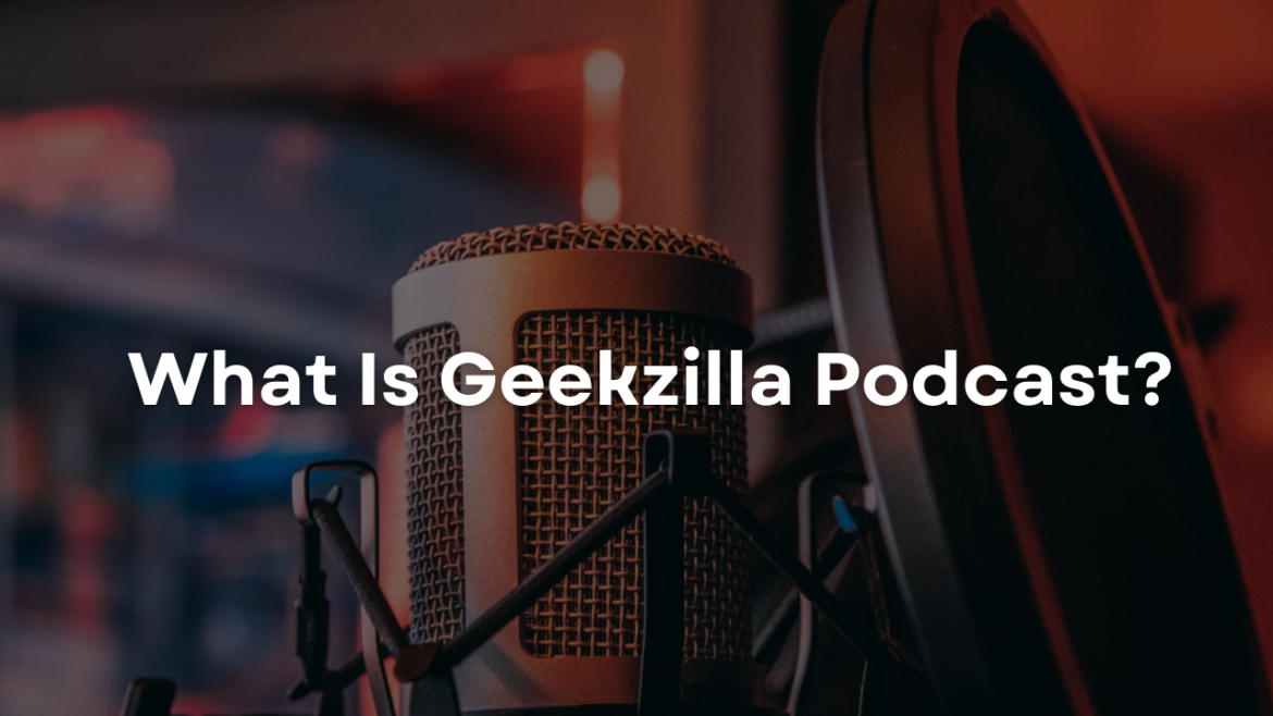 Geekzilla Podcast: Unleash Inner Geek Culture